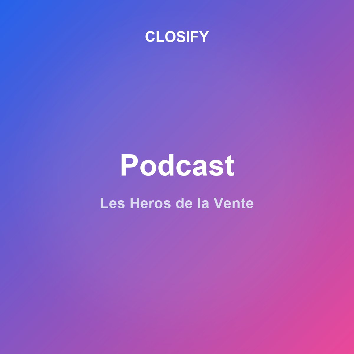 Expert Closify invité au podcast Les Héros de la Vente